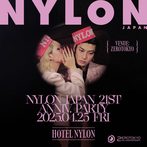ZEROTOKYO 4/25(金) NYLON JAPAN 21ST ANNIVERSARY PARTY