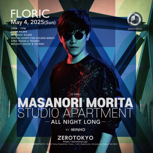 ZEROTOKYO 5/4(日) FLORIC -SPECIAL EVENT FOR GOLDEN WEEK- MASANORI MORITA(STUDIO APARTMENT) -ALL NIGHT LONG-