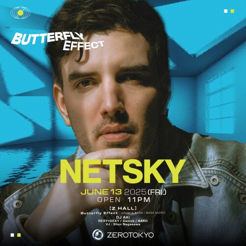 ZEROTOKYO 6/13(金) Butterfly Effect Vol.04 feat. Netsky