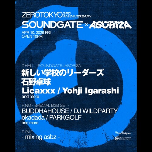 ZEROTOKYO 4/10(金) ZEROTOKYO 3RD ANNIVERSARY DAY1 “SOUNDGATE × ASOBIZA”