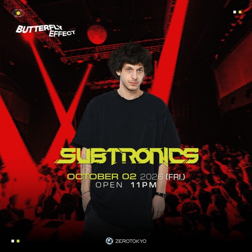 ZEROTOKYO 10/2(金)Butterfly Effect Special feat.Subtronics