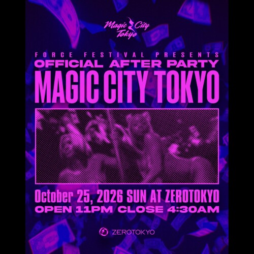 ZEROTOKYO 10/25(日)FORCE FESTIVAL PRESENTS OFFICIAL AFTER PARTY -MAGIC CITY TOKYO-