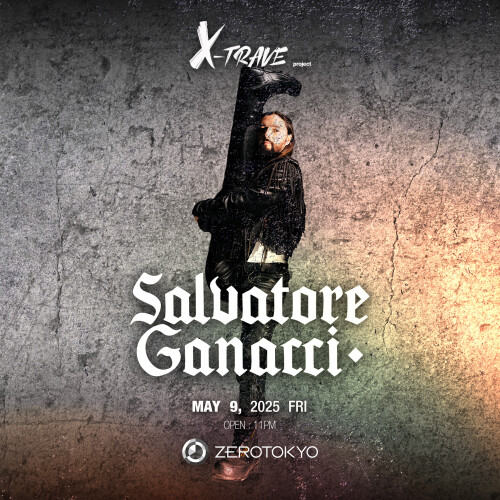 ZEROTOKYO 5/9(金) X-TRAVE PROJECT featuring Salvatore Ganacci